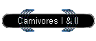 Carnivores I & II